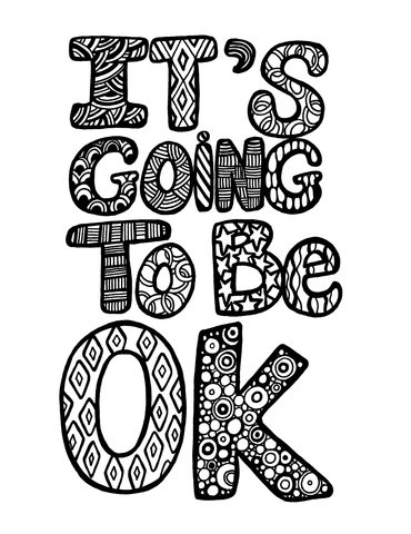 Coloring page with the reassuring words 'IT'S GOING TO BE OK' in decorative, pattern-filled block letters. Each letter is uniquely adorned with intricate designs, including stripes, swirls, and geometric shapes, symbolizing support and wisdom and offering a soothing activity for those seeking comfort and a positive message through art. Free coloring page  :: YouColor